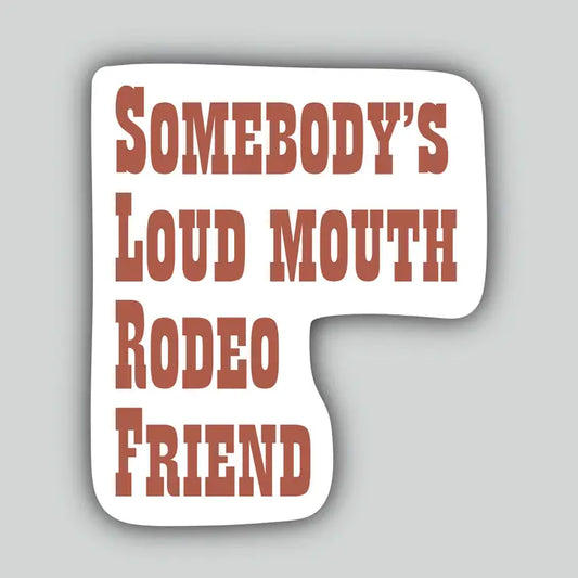Horse Fund Designs - Somebody's Loud Mouth Rodeo Friend